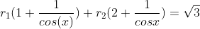r_{1}(1+\frac{1}{cos(x)})+r_{2}(2+\frac{1}{cosx})=\sqrt{3}